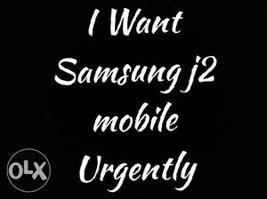 I want Samsung j2 Mobile Urgently with neat condition
