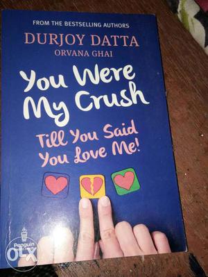 You Were My Crush Till You Said You Love Me By Durjoy Dutta