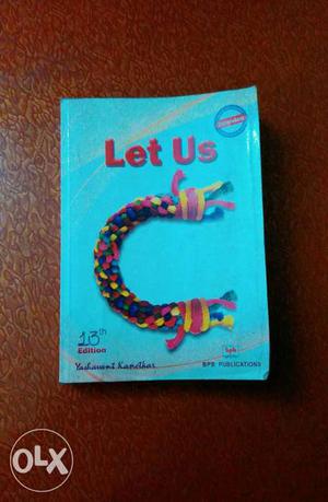 Let Us C by Yashawant Kanetkar is a great book to