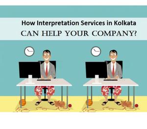 How Interpretation Services in Kolkata Can Help Your Company
