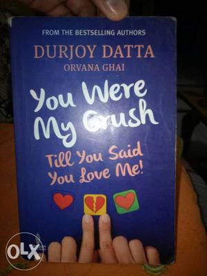 You Were My Crush Till You Said You Love Me! By Durjoy Datta