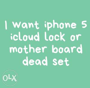 I want iphone 5 icloud lock or mother board dead set