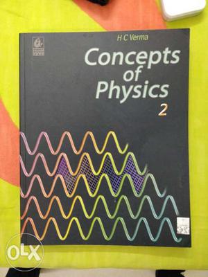 Concepts of Physics by H C Verma.. Vol 1 and 2