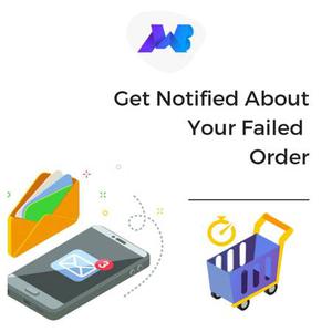 Get Notified About Your Failed Order