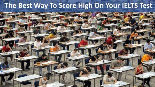 The Best Way To Score High On Your IELTS Test