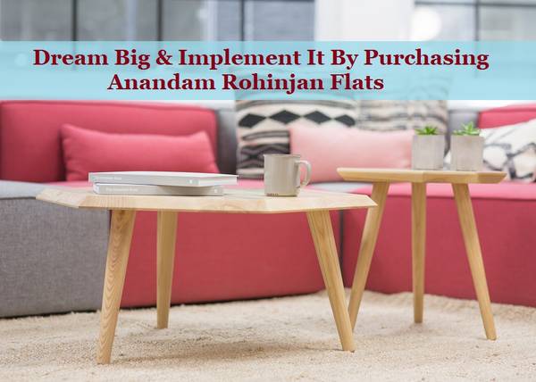 Dream Big & Implement It By Purchasing Anandam Rohinjan
