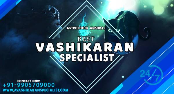Vashikaran Specialist - Vashikaran Removal Expert Astrologer