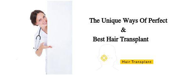 The Unique Ways Of Perfect And Best Hair Transplant
