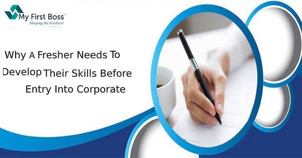 Why Fresher Need to Develop their Skills Before Entry into