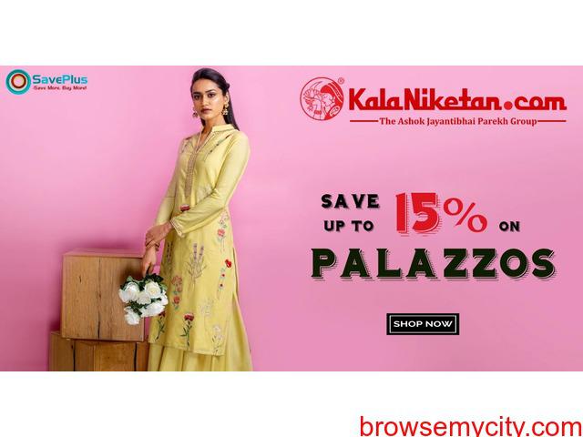 Save Up to 15% on Palazzos At KalaNiketan