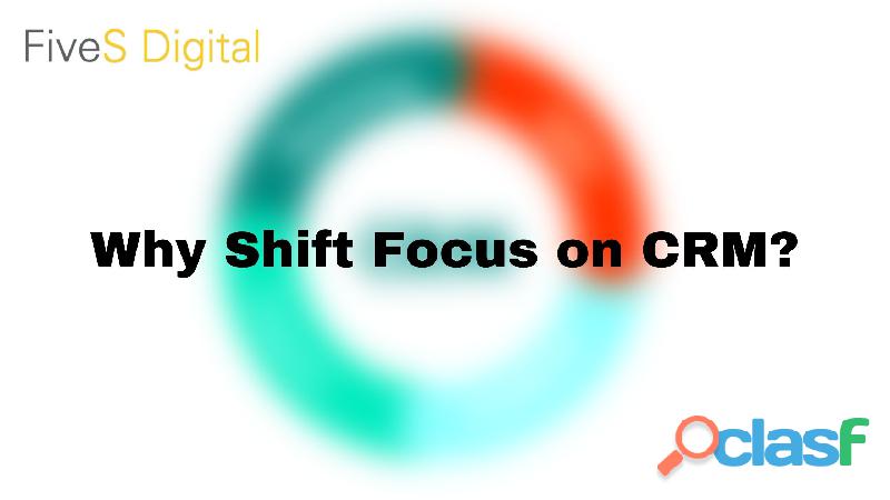 Why Shift Focus on CRM