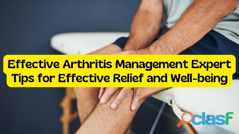 Effective Arthritis Management Expert Tips for Effective