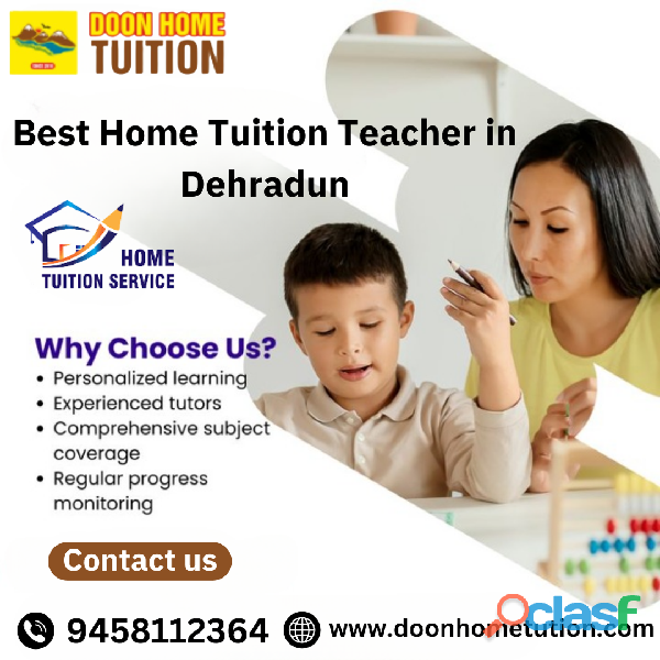 Best Home Tuition Teacher in Dehradun: Elevate Your
