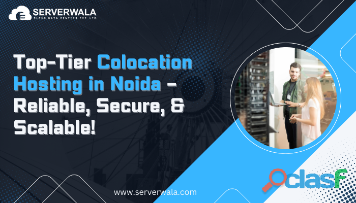 Top Tier Colocation Hosting in Noida – Reliable, Secure, &